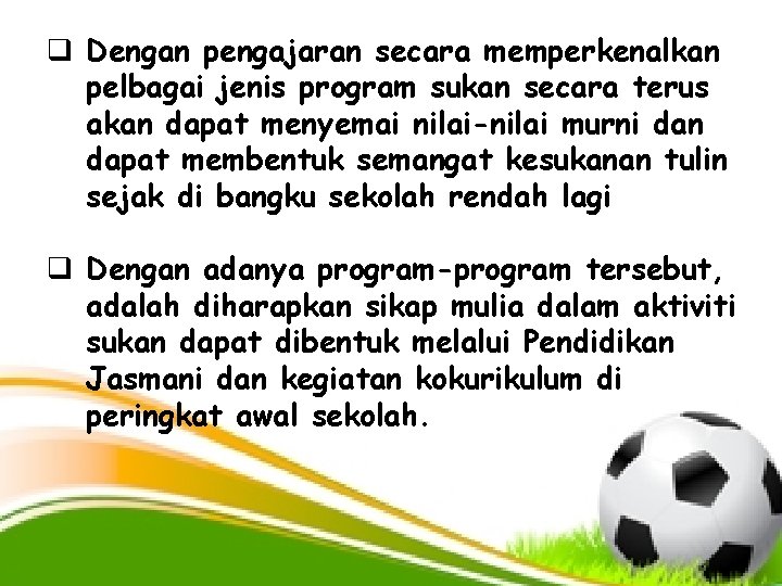 q Dengan pengajaran secara memperkenalkan pelbagai jenis program sukan secara terus akan dapat menyemai