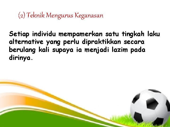 (2) Teknik Mengurus Keganasan Setiap individu mempamerkan satu tingkah laku alternative yang perlu dipraktikkan