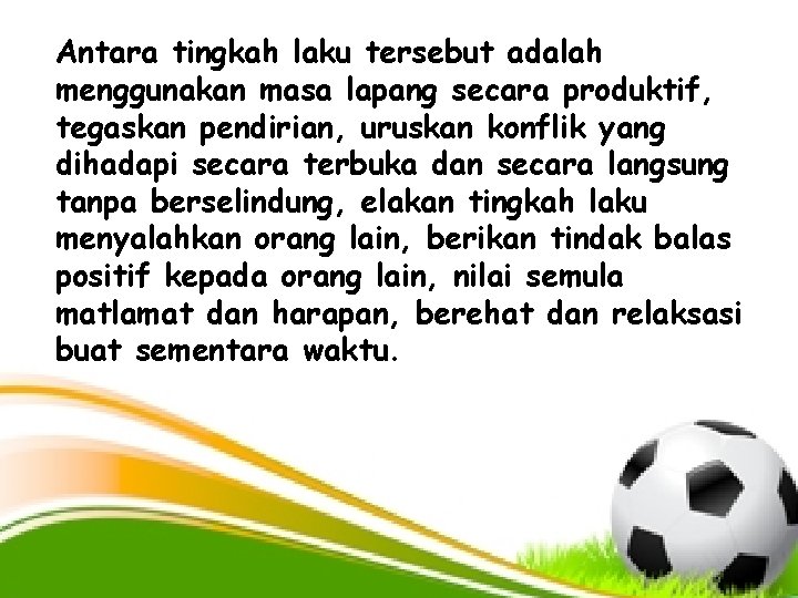 Antara tingkah laku tersebut adalah menggunakan masa lapang secara produktif, tegaskan pendirian, uruskan konflik