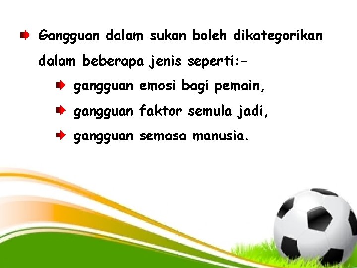 Gangguan dalam sukan boleh dikategorikan dalam beberapa jenis seperti: gangguan emosi bagi pemain, gangguan