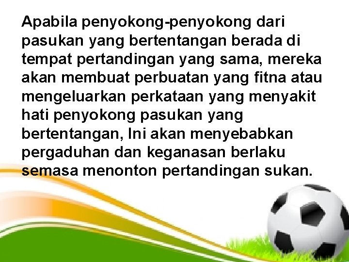 Apabila penyokong-penyokong dari pasukan yang bertentangan berada di tempat pertandingan yang sama, mereka akan