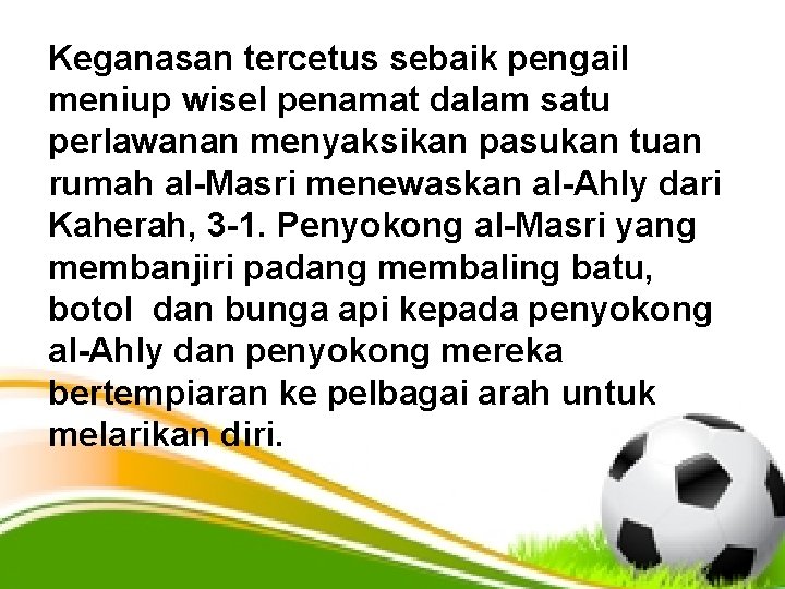 Keganasan tercetus sebaik pengail meniup wisel penamat dalam satu perlawanan menyaksikan pasukan tuan rumah