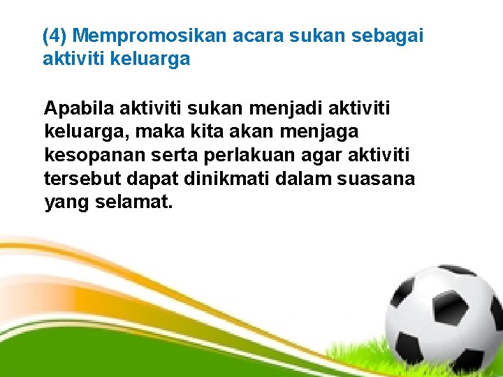 (4) Mempromosikan acara sukan sebagai aktiviti keluarga Apabila aktiviti sukan menjadi aktiviti keluarga, maka