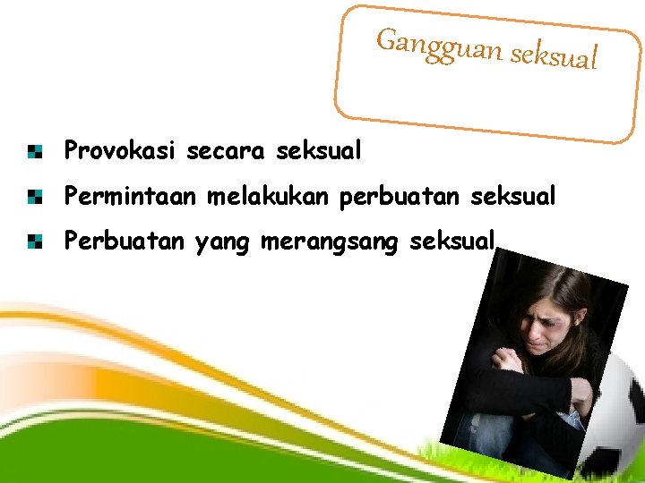 Gangguan seksua l Provokasi secara seksual Permintaan melakukan perbuatan seksual Perbuatan yang merangsang seksual