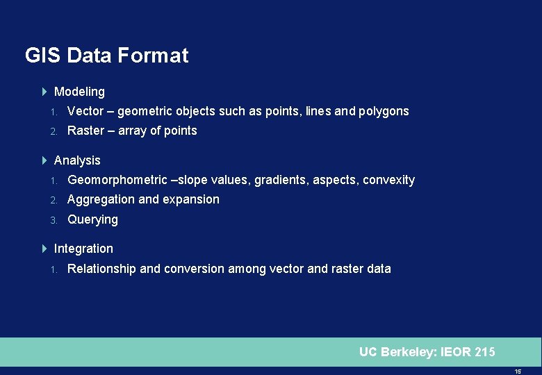 GIS Data Format 4 Modeling 1. Vector – geometric objects such as points, lines