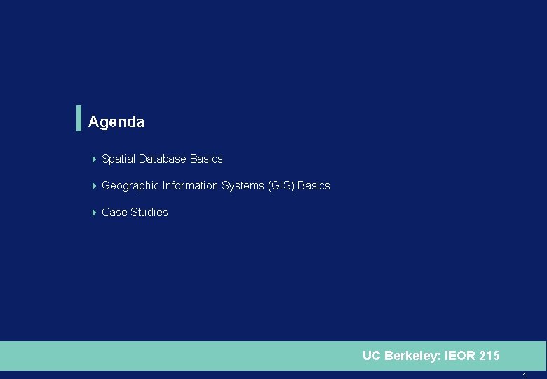 Agenda 4 Spatial Database Basics 4 Geographic Information Systems (GIS) Basics 4 Case Studies
