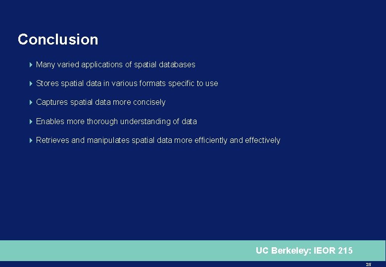 Conclusion 4 Many varied applications of spatial databases 4 Stores spatial data in various