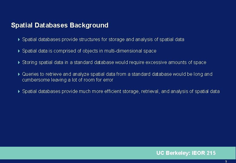 Spatial Databases Background 4 Spatial databases provide structures for storage and analysis of spatial