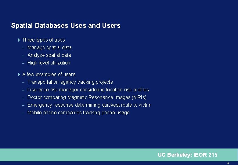 Spatial Databases Uses and Users 4 Three types of uses – Manage spatial data