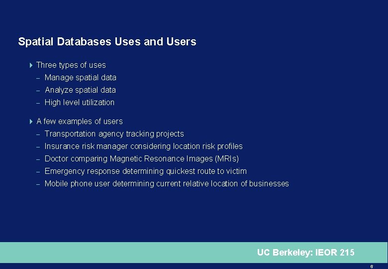 Spatial Databases Uses and Users 4 Three types of uses – Manage spatial data