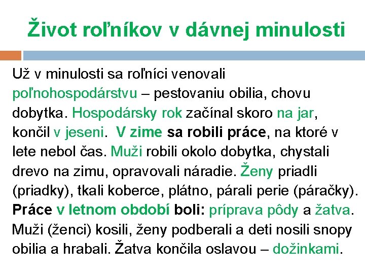 Život roľníkov v dávnej minulosti Už v minulosti sa roľníci venovali poľnohospodárstvu – pestovaniu