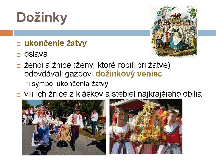 Dožinky ukončenie žatvy oslava ženci a žnice (ženy, ktoré robili pri žatve) odovdávali gazdovi