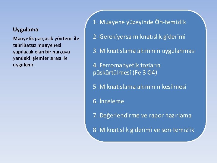 Uygulama Manyetik parçacık yöntemi ile tahribatsız muayenesi yapılacak olan bir parçaya yandaki işlemler sırası