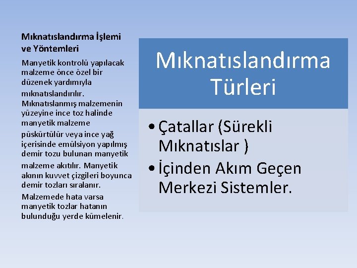 Mıknatıslandırma İşlemi ve Yöntemleri Manyetik kontrolü yapılacak malzeme önce özel bir düzenek yardımıyla mıknatıslandırılır.