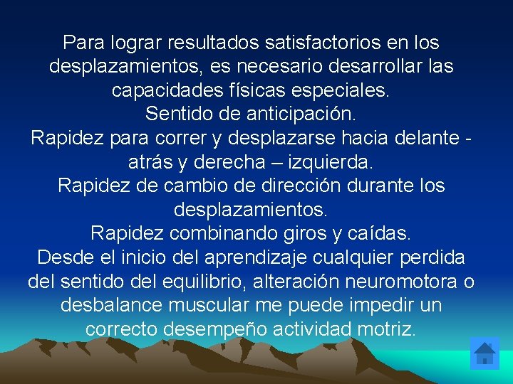 Para lograr resultados satisfactorios en los desplazamientos, es necesario desarrollar las capacidades físicas especiales.
