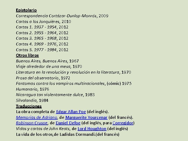 Epistolario Correspondencia Cortázar-Dunlop-Monrós, 2009 Cartas a los Jonquières, 2010 Cartas 1. 1937 - 1954, Epistolario Correspondencia Cortázar-Dunlop-Monrós, 2009 Cartas a los Jonquières, 2010 Cartas 1. 1937 - 1954,