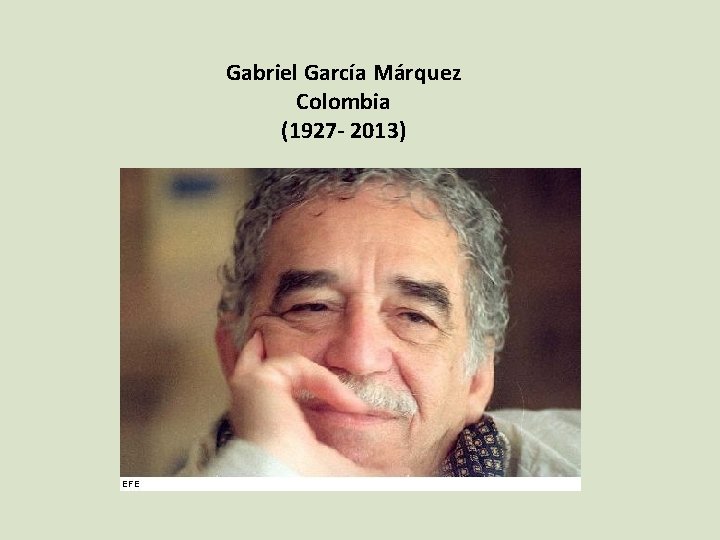 Gabriel García Márquez Colombia (1927 - 2013) Gabriel García Márquez Colombia (1927 - 2013)