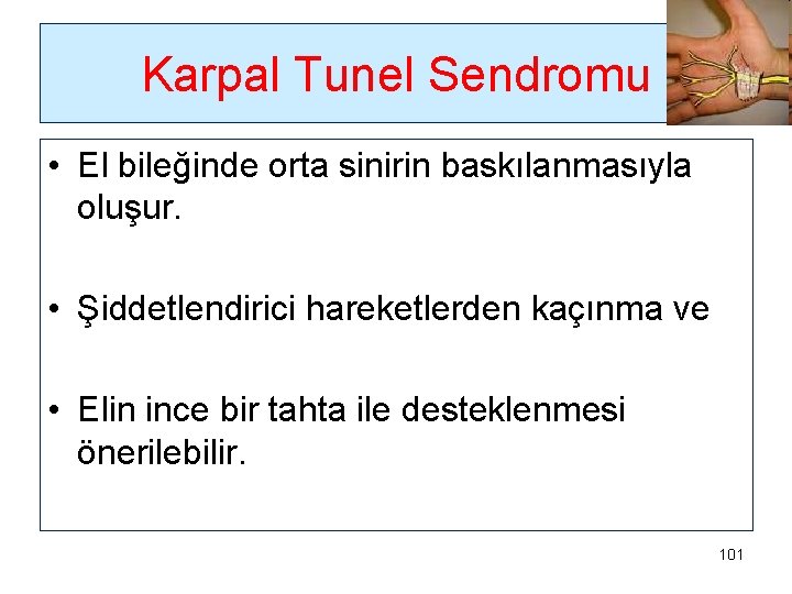 Karpal Tunel Sendromu • El bileğinde orta sinirin baskılanmasıyla oluşur. • Şiddetlendirici hareketlerden kaçınma