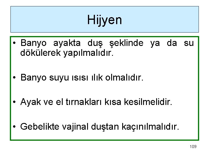 Hijyen • Banyo ayakta duş şeklinde ya da su dökülerek yapılmalıdır. • Banyo suyu