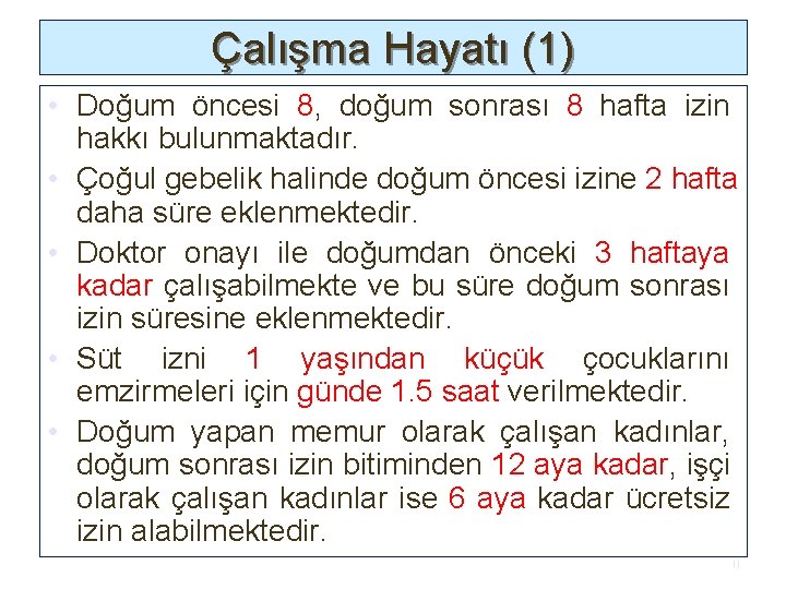 Çalışma Hayatı (1) • Doğum öncesi 8, doğum sonrası 8 hafta izin hakkı bulunmaktadır.