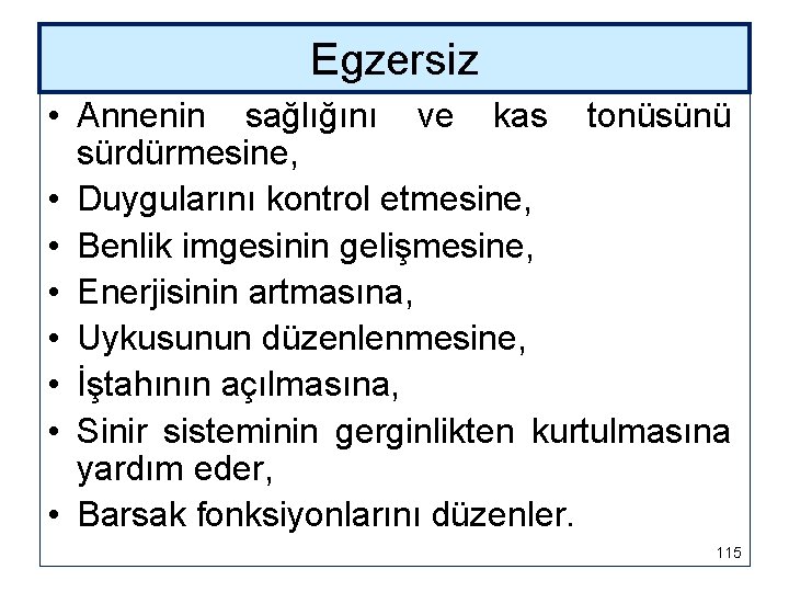 Egzersiz • Annenin sağlığını ve kas tonüsünü sürdürmesine, • Duygularını kontrol etmesine, • Benlik