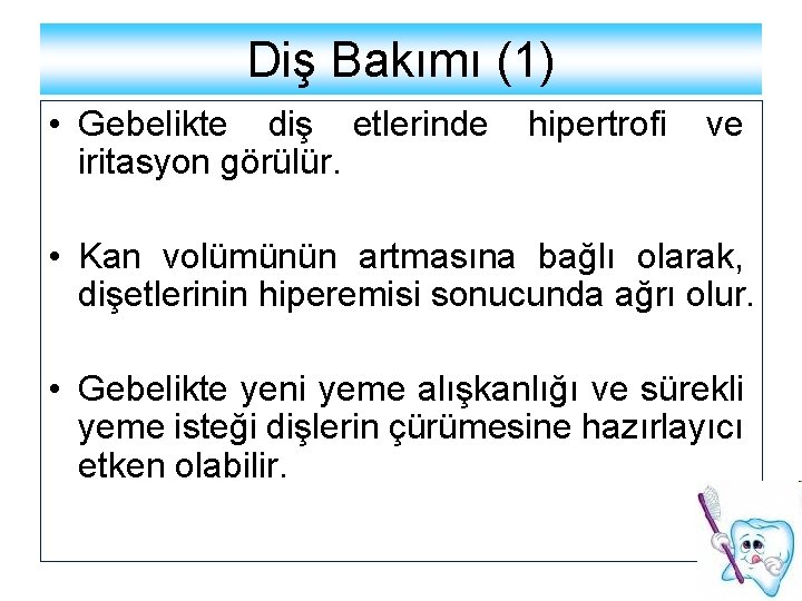 Diş Bakımı (1) • Gebelikte diş etlerinde iritasyon görülür. hipertrofi ve • Kan volümünün