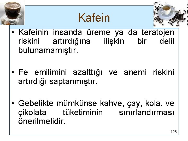 Kafein • Kafeinin insanda üreme ya da teratojen riskini artırdığına ilişkin bir delil bulunamamıştır.