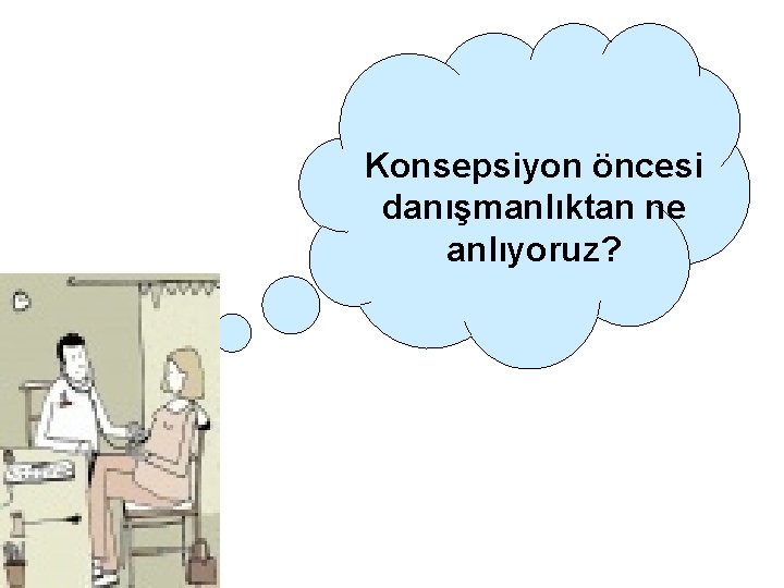 Konsepsiyon öncesi danışmanlıktan ne anlıyoruz? 