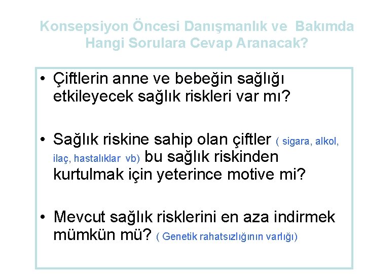 Konsepsiyon Öncesi Danışmanlık ve Bakımda Hangi Sorulara Cevap Aranacak? • Çiftlerin anne ve bebeğin