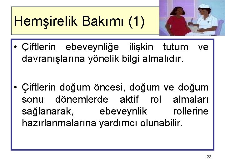 Hemşirelik Bakımı (1) • Çiftlerin ebeveynliğe ilişkin tutum ve davranışlarına yönelik bilgi almalıdır. •