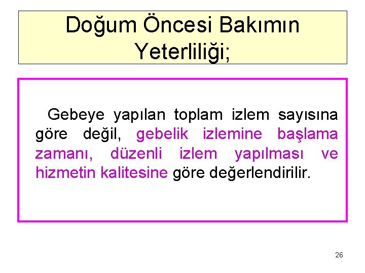 Doğum Öncesi Bakımın Yeterliliği; Gebeye yapılan toplam izlem sayısına göre değil, gebelik izlemine başlama