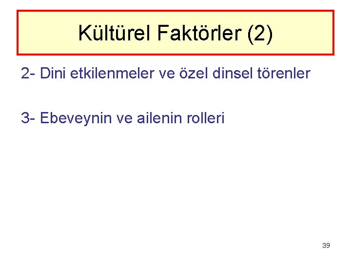 Kültürel Faktörler (2) 2 - Dini etkilenmeler ve özel dinsel törenler 3 - Ebeveynin