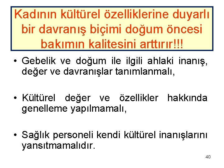 Kadının kültürel özelliklerine duyarlı bir davranış biçimi doğum öncesi bakımın kalitesini arttırır!!! • Gebelik