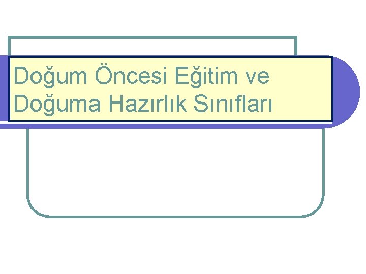 Doğum Öncesi Eğitim ve Doğuma Hazırlık Sınıfları 