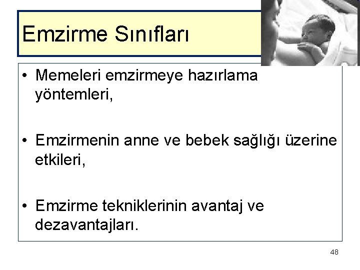 Emzirme Sınıfları • Memeleri emzirmeye hazırlama yöntemleri, • Emzirmenin anne ve bebek sağlığı üzerine