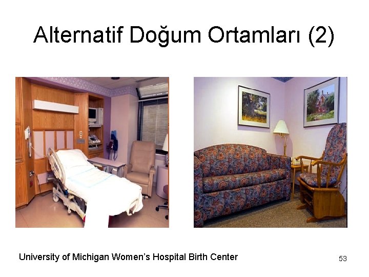 Alternatif Doğum Ortamları (2) University of Michigan Women’s Hospital Birth Center 53 