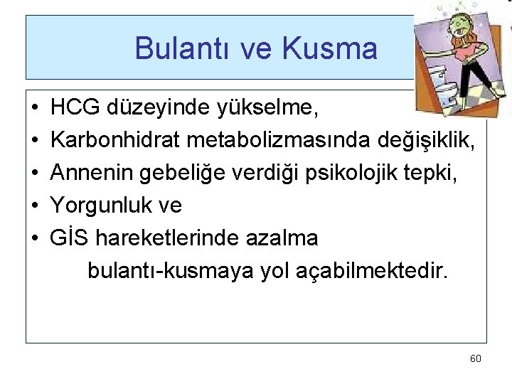 Bulantı ve Kusma • • • HCG düzeyinde yükselme, Karbonhidrat metabolizmasında değişiklik, Annenin gebeliğe