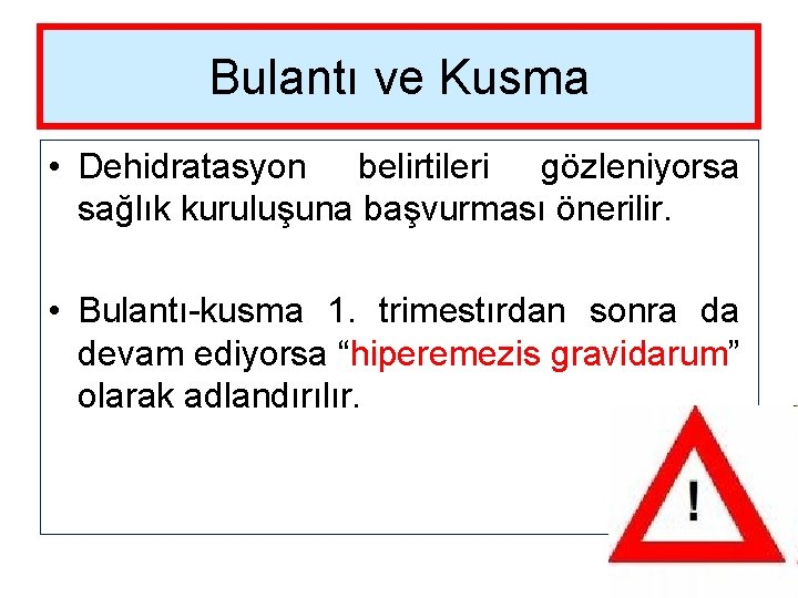 Bulantı ve Kusma • Dehidratasyon belirtileri gözleniyorsa sağlık kuruluşuna başvurması önerilir. • Bulantı-kusma 1.