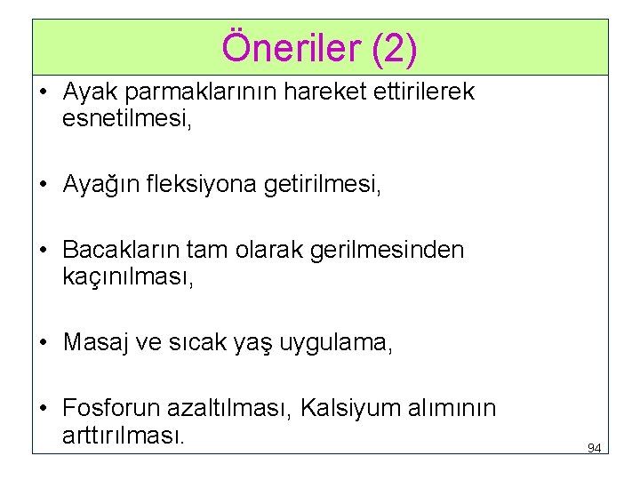 Öneriler (2) • Ayak parmaklarının hareket ettirilerek esnetilmesi, • Ayağın fleksiyona getirilmesi, • Bacakların