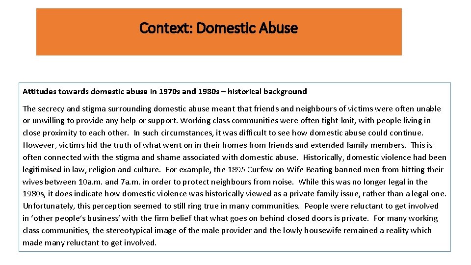 Context: Domestic Abuse Attitudes towards domestic abuse in 1970 s and 1980 s –