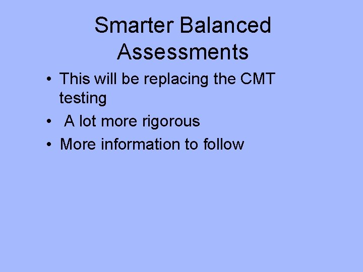 Smarter Balanced Assessments • This will be replacing the CMT testing • A lot