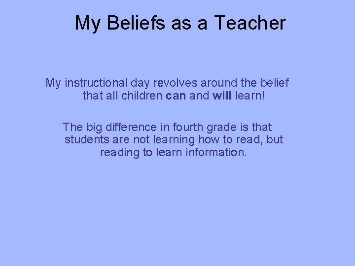 My Beliefs as a Teacher My instructional day revolves around the belief that all