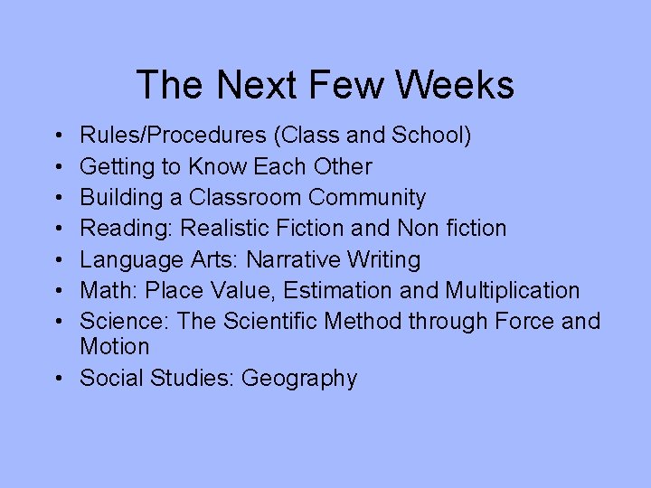 The Next Few Weeks • • Rules/Procedures (Class and School) Getting to Know Each