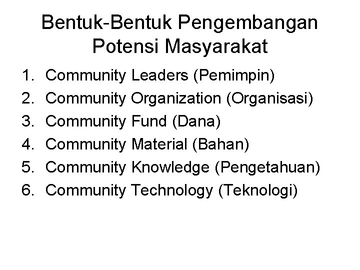 Bentuk-Bentuk Pengembangan Potensi Masyarakat 1. 2. 3. 4. 5. 6. Community Leaders (Pemimpin) Community