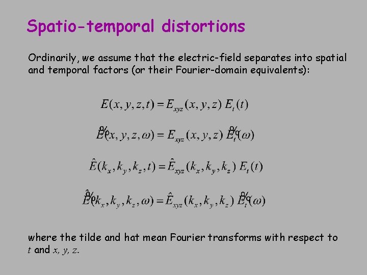 Spatio-temporal distortions Ordinarily, we assume that the electric-field separates into spatial and temporal factors