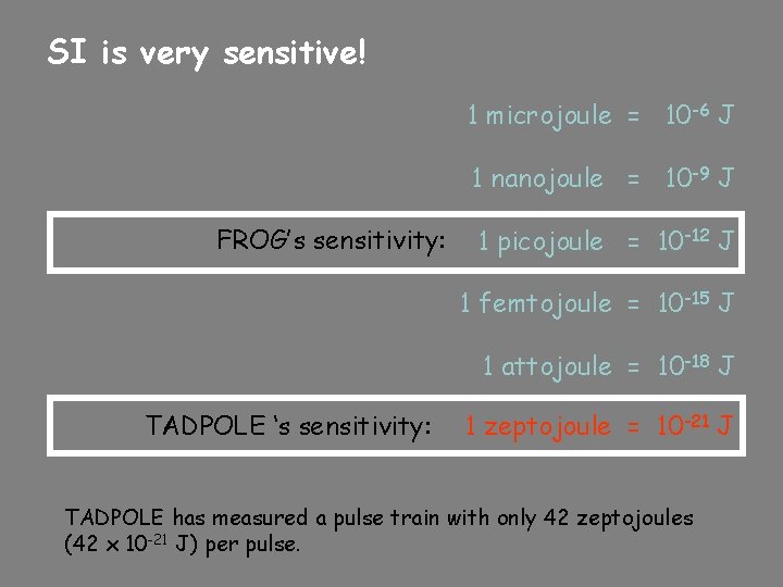 SI is very sensitive! 1 microjoule = 10 -6 J 1 nanojoule = 10