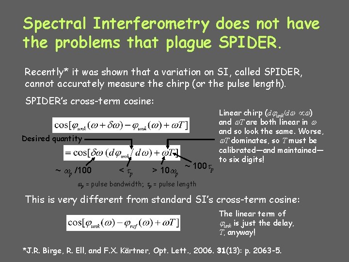 Spectral Interferometry does not have the problems that plague SPIDER. Recently* it was shown