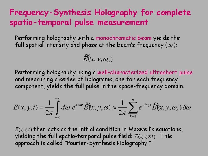 Frequency-Synthesis Holography for complete spatio-temporal pulse measurement Performing holography with a monochromatic beam yields