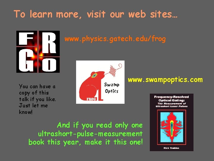 To learn more, visit our web sites… www. physics. gatech. edu/frog You can have