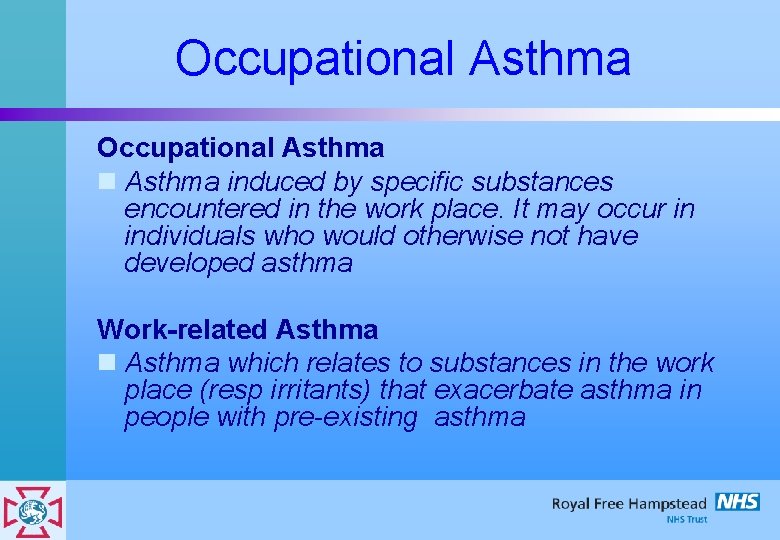 Occupational Asthma n Asthma induced by specific substances encountered in the work place. It